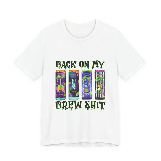 PRE-ORDER—Cool Beverage Lover's Tee - Back on My Brew Sh*t, Funny T-Shirt, Gift for Energy Drink Enthusiasts, Party Wear, Unisex Short Sleeve Shirt